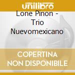 Lone Pinon - Trio Nuevomexicano cd