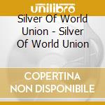Silver Of World Union - Silver Of World Union cd