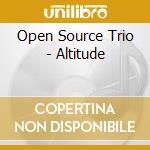 Open Source Trio - Altitude cd musicale di Open Source Trio