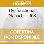 Dysfunctional Mariachi - 308 cd