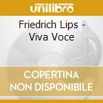 Friedrich Lips - Viva Voce cd musicale di Friedrich Lips