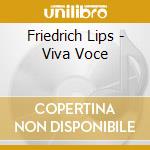 Friedrich Lips - Viva Voce cd