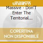 Massive - Don'T Enter The Territorial Boundaries cd