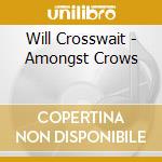 Will Crosswait - Amongst Crows cd