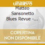 Matteo Sansonetto Blues Revue - My Life Began To Change cd