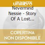 Nevermind Nessie - Story Of A Lost Generation cd