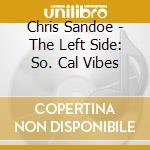 Chris Sandoe - The Left Side: So. Cal Vibes cd