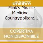 Mink's Miracle Medicine - Countrypolitan: The Ep cd