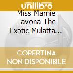 Miss Mamie Lavona The Exotic Mulatta And Her White Boy Band - Sordid Details cd