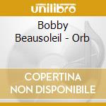 Bobby Beausoleil - Orb cd musicale di Bobby Beausoleil