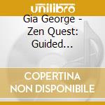 Gia George - Zen Quest: Guided Meditations, Healing Journeys cd