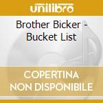 Brother Bicker - Bucket List cd