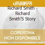Richard Smith - Richard Smith'S Story cd musicale di Richard Smith