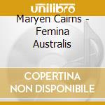 Maryen Cairns - Femina Australis cd