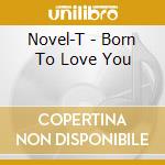 Novel-T - Born To Love You cd