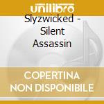 Slyzwicked - Silent Assassin cd musicale di Slyzwicked