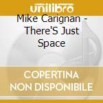 Mike Carignan - There'S Just Space cd