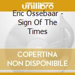 Eric Ossebaar - Sign Of The Times cd