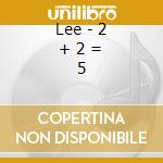 Lee - 2 + 2 = 5 cd