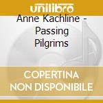 Anne Kachline - Passing Pilgrims cd