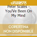 Peter Scales - You'Ve Been On My Mind cd