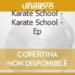 Karate School - Karate School - Ep cd