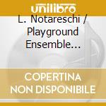 L. Notareschi / Playground Ensemble String Quartet - String Quartet Ocd cd musicale di L. Notareschi / Playground Ensemble String Quartet