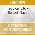 Tropical Silk - Sunset Place cd