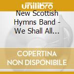 New Scottish Hymns Band - We Shall All Be Changed cd musicale di New Scottish Hymns Band