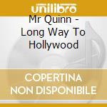 Mr Quinn - Long Way To Hollywood cd