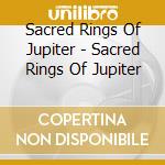 Sacred Rings Of Jupiter - Sacred Rings Of Jupiter cd