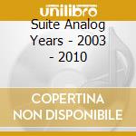 Suite Analog Years - 2003 - 2010 cd