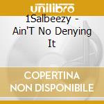 1Salbeezy - Ain'T No Denying It cd