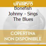 Bonefish Johnny - Sings The Blues