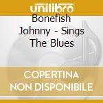 Bonefish Johnny - Sings The Blues cd