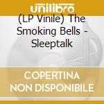 (LP Vinile) The Smoking Bells - Sleeptalk vinile