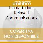 Blank Radio - Relaxed Communications cd