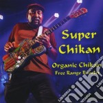 Super Chikan - Organic Chikan, Free Range Rooster