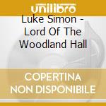 Luke Simon - Lord Of The Woodland Hall cd musicale di Luke Simon