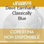 Dave Earnhardt - Classically Blue cd