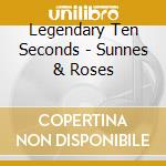 Legendary Ten Seconds - Sunnes & Roses cd