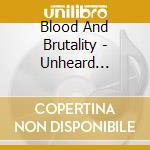 Blood And Brutality - Unheard Screams cd musicale di Blood And Brutality