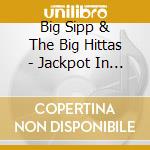 Big Sipp & The Big Hittas - Jackpot In The Game: State To State Trap Money cd