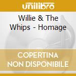 Willie & The Whips - Homage cd