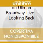 Lori Ullman - Broadway Live - Looking Back cd