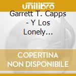 Garrett T. Capps - Y Los Lonely Hipsters cd