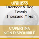 Lavender & Red - Twenty Thousand Miles cd