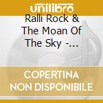 Ralli Rock & The Moan Of The Sky - To Bring To Light cd