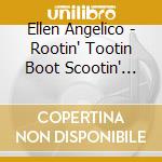 Ellen Angelico - Rootin' Tootin Boot Scootin' Hootenanny cd