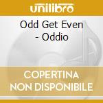 Odd Get Even - Oddio cd